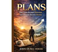 PLANS: How Vision Becomes Direction, and Direction Becomes Destiny