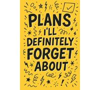 Plans I’ll Definitely Forget About: A Funny Lined Notebook for Your Brilliant-but-Zapped Thoughts: Brain Dumps, Doodles & Bullet Chaos Inside - Because You Probably Already Forgot