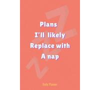 Plans I'll Likely Replace With A Nap - Daily Planner with To Do List, Notes & Mood Tracker - Hourly Schedule for Women, Men & ADHD, Aesthetic Productivity Planner for Work, Tasks & Appointments