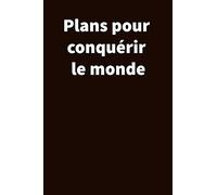 Plans pour conquérir le monde: Carnet De Notes Ou Journal Intime, Cadeau Original Pour un ami, collègue de travail... Format (15.25 x 22.86 cm)