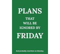 Plans That Will Be Ignored By Friday: A funny lined notebook for teachers, staff meetings, and lesson plans that never happen