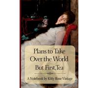 Plans to Take Over the World: But First, Tea