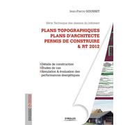 Plans topographiques, plans d'architecte et permis de construire et RT2012 Détails de construction. Etudes de cas. Simulation et évaluation des performances énergétiques. Série Technique des dessins d