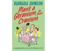 Plant a Geranium in Your Cranium by Barbara Johnson Barbara Johnson (Auteur)