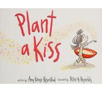 Plant a Kiss: A Picture Book Celebrating Love and Kindness for Children (Ages 4-8)