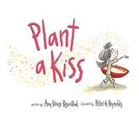 Plant a Kiss Board Book by Amy Krouse Rosenthal & Illustrated by Peter H Reynolds Amy Krouse Rosenthal Illustrated by Peter H Reynolds (Auteur)