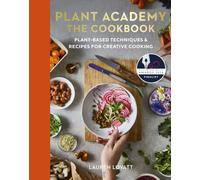 Plant Academy: The Cookbook: Plant-based techniques & recipes for creative cooking