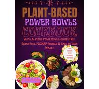 Plant-Base Power Bowls Cookbook: Vegan & Veggie Power Bowls: Gluten-Free, Sugar-Free Fodmap-Friendly & Easy On Your Wallet
