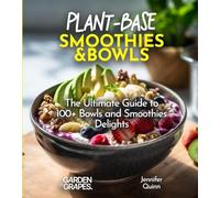 Plant-Base Smoothies and Bowls: 100+ Japanese Plant-Based Comfort, Traditional Home Cooking with Easy Ingredients