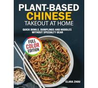 Plant-Based Chinese Takeout at Home: Quick Bowls, Dumplings and Noodles Without Specialty Gear
