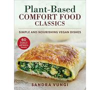 Plant-Based Comfort Food Classics: Simple and Nourishing Vegan Dishes