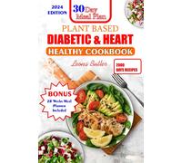 Plant Based Diabetic And Heart Healthy Cookbook: Plant- Powered Wellness, Nourishing Recipes For Managing Diabetes, Supporting Heart Health And Sustaining The Planet