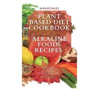 Plant Based Diet Cookbook - Alkaline Foods Recipes