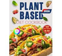 PLANT-BASED DIET COOKBOOK: Simple, Whole-Food Plant-Based Recipes for Beginners with Easy Cooking Guidance and a 90-Day Nutrition-Focused Meal Plan