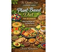 Plant-Based Diet for Beginners: Whole-Food Recipes and Easy Meal Plans for Clean, Healthy Living