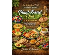 Plant-Based Diet for Beginners: Whole-Food Recipes and Easy Meal Plans for Clean, Healthy Living