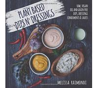 Plant Based Dips n' Dressings: Raw Vegan Gluten Free Dips, Dressings, Condiments & sauces