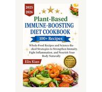 PLANT BASED IMMUNE BOOSTING DIET COOKBOOK: Whole-Food Recipes and Science-Backed Strategies to Strengthen Immunity, Fight Inflammation, and Nourish Your Body Naturally