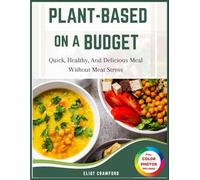 Plant-Based on a budget: Quick, Healthy, And Delicious Meal Without Meat Stress