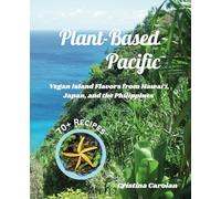 Plant-Based Pacific: Vegan Island Flavors from Hawai‘i, Japan, and the Philippines