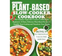 plant based slow cooker cookbook: The Ultimate Vegan Slow Cooker Cookbook for Beginners: 30 Easy, Delicious Plant-Based Recipes to Simplify Your Cooking and Transform Your Health