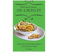 Plant-Based Snacks On A Budget