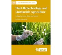 Plant Biotechnology and Sustainable Agriculture: Bridging the Gap for Global Food Security