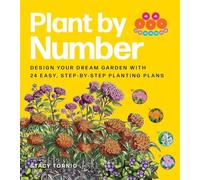 Plant by Number: Design Your Dream Garden with 24 Easy, Step-by-Step Planting Plans