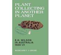 Plant Collecting in Another Planet: E. H. Wilson in Australia 1920-21
