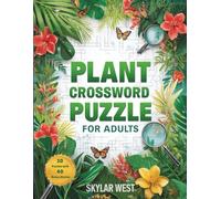 Plant Crossword Puzzle Book for Adults: Relax, Learn, and Sharpen Your Mind with 50 Engaging Plant-Themed Crosswords Featuring Flowers, Trees, Herbs, and More