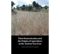 Plant Domestication and the Origins of Agriculture in the Ancient Near East by Gila Kahila Hebrew University of Jerusalem BarGal Gila Kahila Hebrew University of Jerusalem BarGal (Auteur)