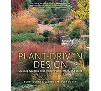 Plant-Driven Design: Creating Gardens That Honor Plants, Place, and Spirit