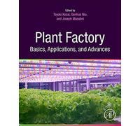 Plant Factory Basics, Applications and Advances