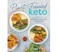 Plant-Forward Keto: Flexible Recipes and Meal Plans to Add Variety, Stay Healthy & Eat the Rainbow