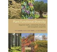 Plant Functional Diversity: Organism Traits, Community Structure, And Ecosystem Properties (Paperback) Eric Director Of Research Garnier, Centre D,ecologie Fonctionnelle Et Evolutive Centre National D