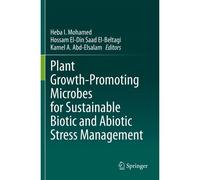 Plant Growth-Promoting Microbes For Sustainable Biotic And Abiotic Stress Management