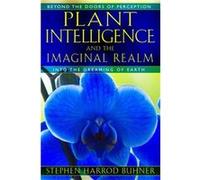 Plant Intelligence and the Imaginal Realm by Stephen Harrod Buhner Stephen Harrod Buhner (Auteur)