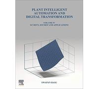 Plant Intelligent Automation and Digital Transformation: Cyber Security, IIoT, AR, VR, Big Data and Plant Applications (Volume IV)