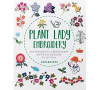 Plant Lady Embroidery: 300 Botanical Embroidery Motifs & Designs to Stitch