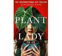 Plant Lady: The gripping Korean psychological horror novel for fans of CONVENIENCE STORE WOMAN and MY SISTER THE SERIAL KILLER
