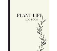 Plant Life Logbook: Your Gardening Journal & Propagation Tracker: A Simple Notebook for Indoor Plant Care, Growth Tracking, and Propagation Success