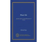 Plant-life (Vol-1): popular papers on the phenomena of botany