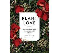 Plant Love: The Scandalous Truth About the Sex Life of Plants