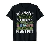 Plant Lover All I Really Need Right Now is A Good Pot de Fleurs T-Shirt