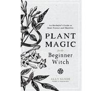 Plant Magic for the Beginner Witch by Ally Sands Ally Sands (Auteur)