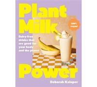 Plant Milk Power by Deborah Kaloper Deborah Kaloper (Auteur)