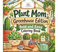 Plant Mom Greenhouse Edition: Bold and Easy Coloring Book: Cute Succulents, Cacti & Potting Tools for Relaxation - Simple, Big Designs for Adults, Teens & Plant Lovers