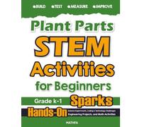 Plant Parts STEM Activities for Beginners: Hands-On Science Experiments, Coding & Technology Challenges, Engineering Projects, and Math Activities