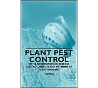Plant Pest Control - With Information On Disease Control, Insects And Methods Of Plant Spraying