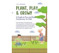 Plant, Play & Grow: A Guide to Fun and Easy Gardening for Kids